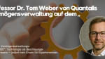 Professor Dr. Tom Weber von Quantalis Vermögensverwaltung auf dem „Digitalen Vermögensverwaltungs-Gipfel 2025“: Technologie als Beschleuniger des Vertrauens – jedoch kein Ersatz für Expertenwissen (https://quantalis.com)